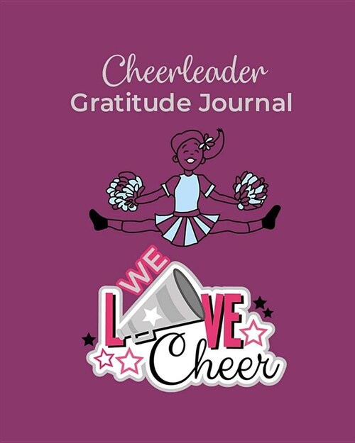 Cheerleader Gratitude Journal: We Love Cheer: Daily Gratitude Journal For Teen Girls - Positivity Diary for a Happier You in Just 5 Minutes a Day (8x (Paperback)
