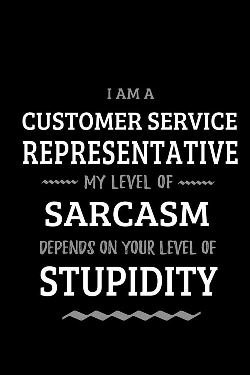 Customer Service Representative - My Level of Sarcasm Depends On Your Level of Stupidity: Blank Lined Funny CSR Journal Notebook Diary as a Perfect Ga (Paperback)