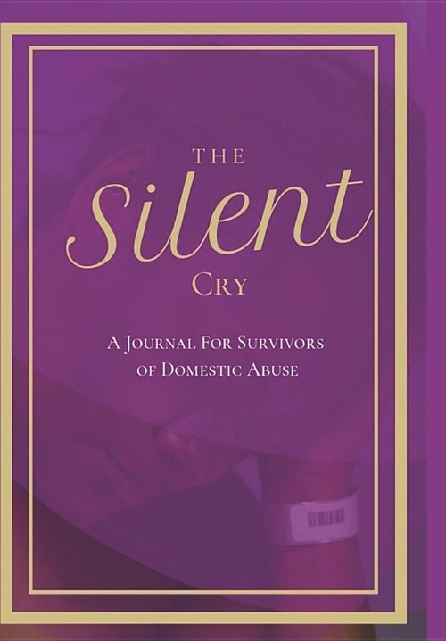 The Silent Cry: A Journal for Survivors of Domestic Abuse (Paperback)