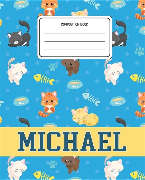 Composition Book Michael: Cats Pattern Composition Book Name Michael Personalized Lined Wide Rule Notebook for Boys Kids Back to School Preschoo (Paperback)