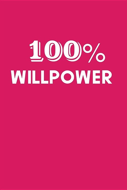 100% Willpower: Blank lined journal to log business ideas, boss babe plans or daily adventures (Paperback)