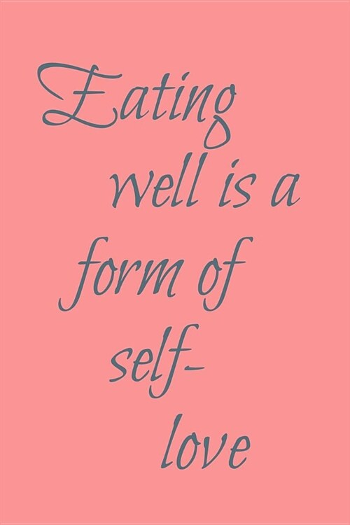 Eating Well Is A Form Of Self Love: Intermittent Fasting Journal and Logbook: Maximize Your Success By Recording Your IF Journey (Paperback)