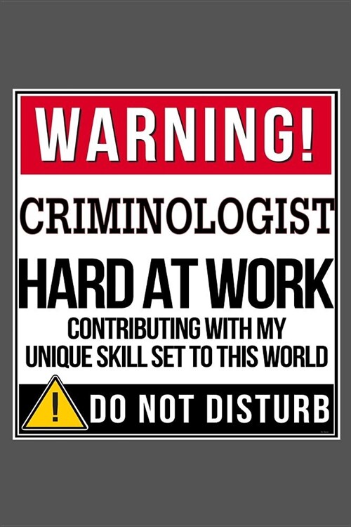 Warning Criminologist Hard At Work: Criminology Journal Notebook (Paperback)