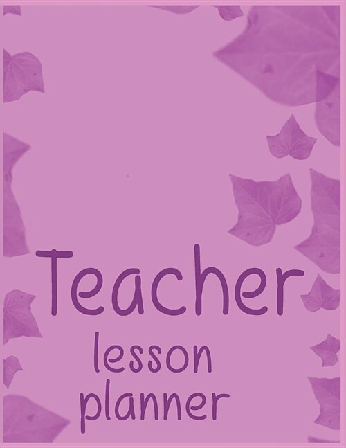 Teacher Lesson Planner: Lavender Leaves Organizer for Educators, Elementary, Middle, High School (Paperback)