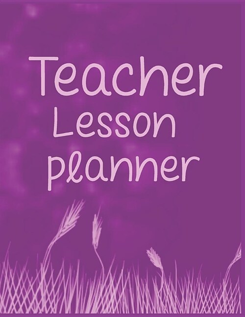 Teacher Lesson Planner: Purple Pink Grasses Organizer for Educators, Elementary, Middle, High (Paperback)