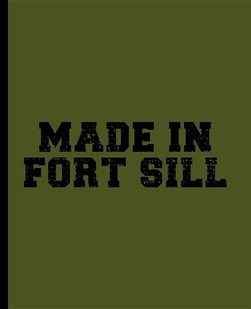 Made in Fort Sill: A Blank Lined Journal for a Basic Combat Training (BCT) Recruit (Paperback)