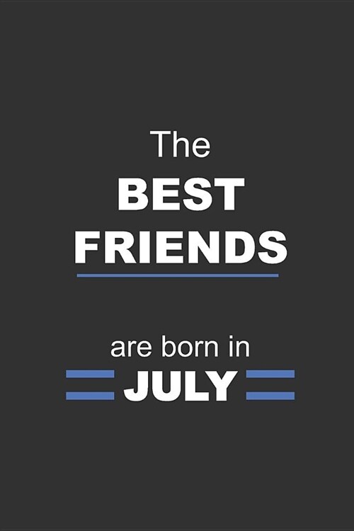 The Best Friends are born in July: beautifully lined notebook journal gag gift for your best friends on their birthday (B-day) (Paperback)