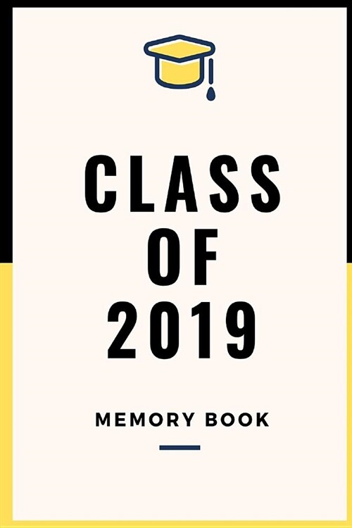 Class of 2019 Memory Book: Black & yellow end of term lined notebook jotter (Paperback)