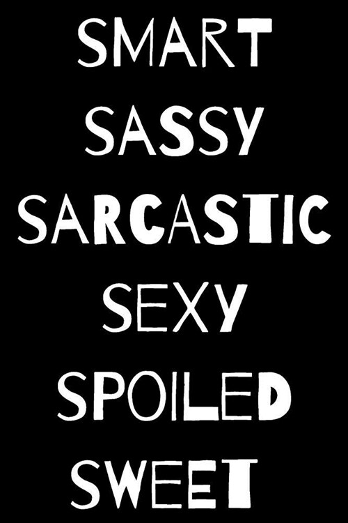 Smart Sassy Sarcastic Sexy Spoiled Sweet: Journal Funny Cute Saying Lined 120 Page Journal Notebook in Black Matte Soft Cover (Paperback)