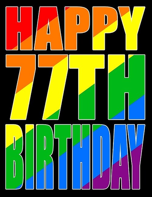 Happy 77th Birthday: Large Print Address Book with Gay Pride Flag Theme. Forget the Birthday Card and Get a Birthday Book Instead! (Paperback)
