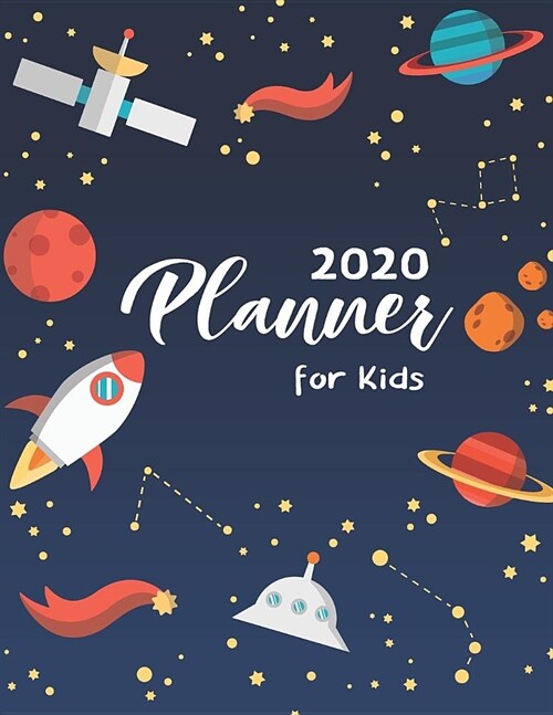 2020 Planner For Kids: Galaxy Planets Cover - Childrens Daily Weekly and Monthly Planner - 2020 Year Calendar Schedule Appointment Organizer (Paperback)