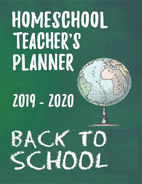 Homeschool Teachers Planner 2019-2020 Back to School: Academic Year 2019-2020 School Planner for Homeschooling Parents and Teachers (Paperback)