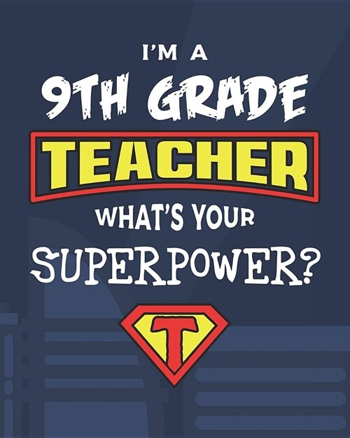 Im A 9th Grade Teacher Whats Your Superpower?: Dot Grid Notebook and Appreciation Gift for Ninth Superhero Teachers (Paperback)