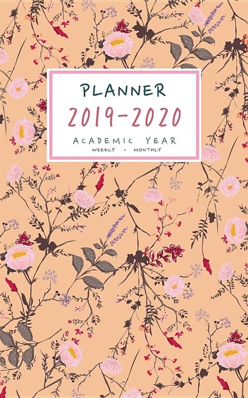 Planner 2019-2020 Academic Year: 5x8 Weekly and Monthly Organizer Small - July 2019 to June 2020 - Little Botanical Wildflower Design Orange (Paperback)