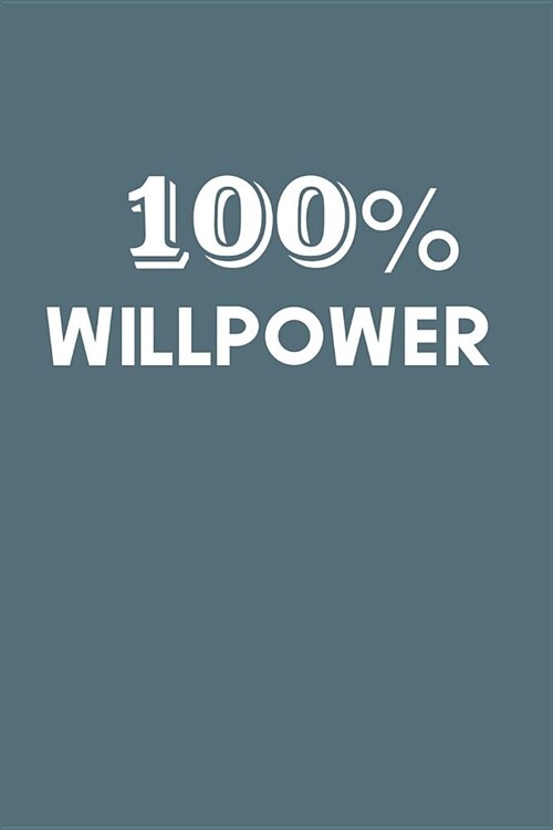 100% Willpower: Blank lined journal for CEOs, entrepreneurs and hustlers to log down goals and ambitions (Paperback)