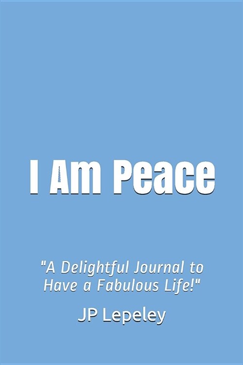 I Am Peace: A Delightful Journal to Have a Fabulous Life! (Paperback)