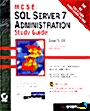 MCSE SQL SERVER 7 ADMINISTRATION STUDY GUIDE EXAM 70-028