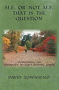 M.E. or Not M.E. That is the Question (Paperback)