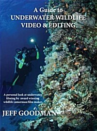 Guide to Underwater Wildlife Video & Editing (Paperback)