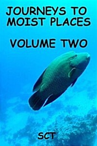 Journeys to Moist Places; Volume 2 (Paperback)