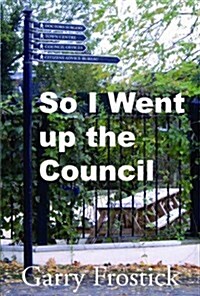 So I Went Up the Council (Paperback)