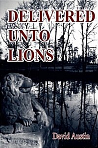Delivered Unto Lions (Paperback)