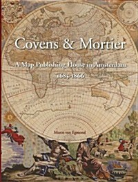 Covens & Mortier: A Map Publishing House in Amsterdam, 1685-1866 (Hardcover)