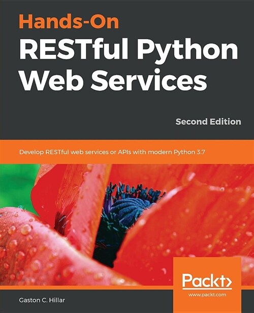 Hands-On RESTful Python Web Services : Develop RESTful web services or APIs with modern Python 3.7, 2nd Edition (Paperback, 2 Revised edition)