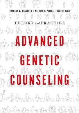Advanced Genetic Counseling: Theory and Practice (Paperback)