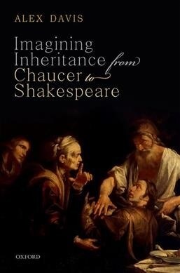 Imagining Inheritance from Chaucer to Shakespeare (Hardcover)