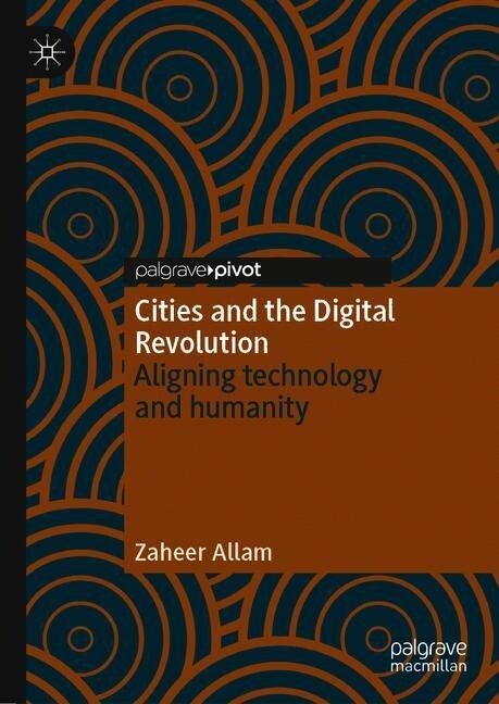 Cities and the Digital Revolution: Aligning Technology and Humanity (Hardcover, 2020)