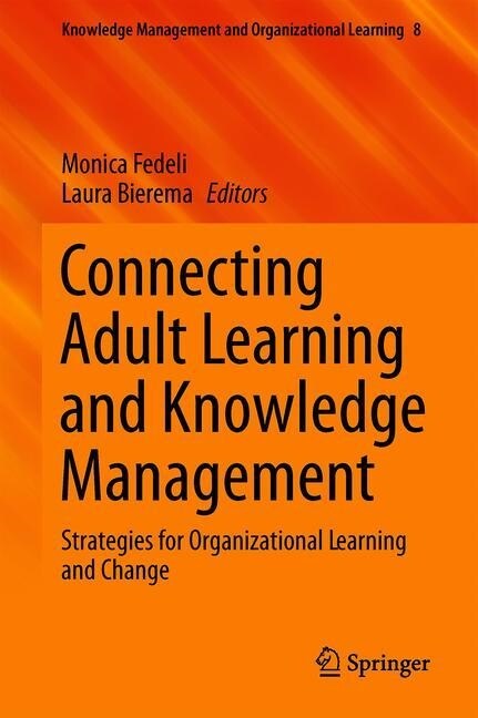 Connecting Adult Learning and Knowledge Management: Strategies for Learning and Change in Higher Education and Organizations (Hardcover, 2019)