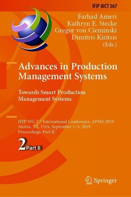 Advances in Production Management Systems. Towards Smart Production Management Systems: Ifip Wg 5.7 International Conference, Apms 2019, Austin, Tx, U (Hardcover, 2019)