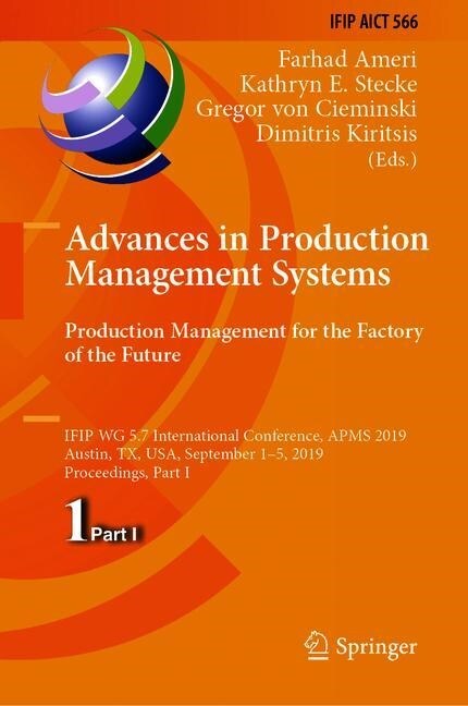 Advances in Production Management Systems. Production Management for the Factory of the Future: Ifip Wg 5.7 International Conference, Apms 2019, Austi (Hardcover, 2019)