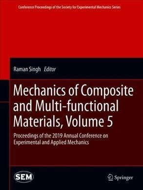 Mechanics of Composite and Multi-Functional Materials, Volume 5: Proceedings of the 2019 Annual Conference on Experimental and Applied Mechanics (Hardcover, 2020)