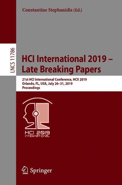 Hci International 2019 - Late Breaking Papers: 21st Hci International Conference, Hcii 2019, Orlando, Fl, Usa, July 26-31, 2019, Proceedings (Paperback, 2019)