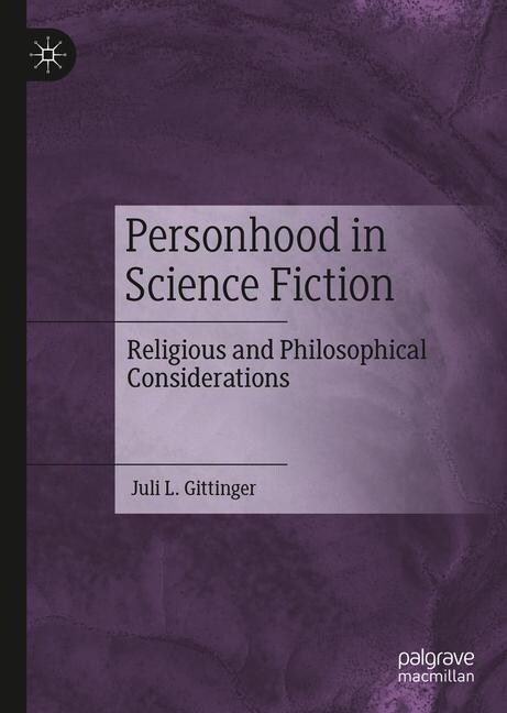 Personhood in Science Fiction: Religious and Philosophical Considerations (Hardcover, 2019)