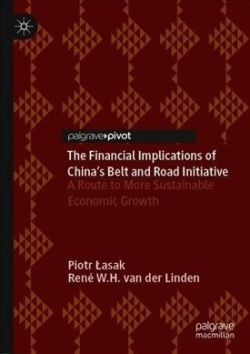 The Financial Implications of Chinas Belt and Road Initiative: A Route to More Sustainable Economic Growth (Hardcover, 2019)