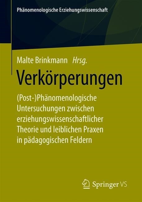 Verk?perungen: (post-)Ph?omenologische Untersuchungen Zwischen Erziehungswissenschaftlicher Theorie Und Leiblichen Praxen in P?agog (Paperback, 1. Aufl. 2019)