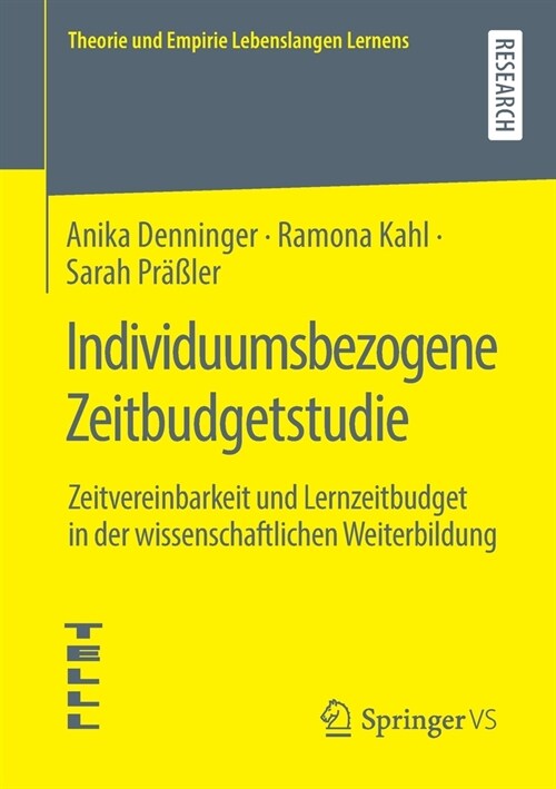 Individuumsbezogene Zeitbudgetstudie: Zeitvereinbarkeit Und Lernzeitbudget in Der Wissenschaftlichen Weiterbildung (Paperback, 1. Aufl. 2020)