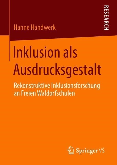 Inklusion ALS Ausdrucksgestalt: Rekonstruktive Inklusionsforschung an Freien Waldorfschulen (Paperback, 1. Aufl. 2020)
