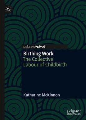 Birthing Work: The Collective Labour of Childbirth (Hardcover, 2020)