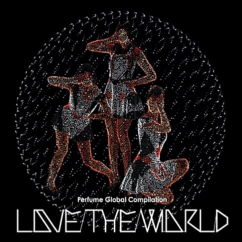 Perfume - Love The World : 베스트 앨범