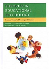 Theories in Educational Psychology: Concise Guide to Meaning and Practice (Hardcover)