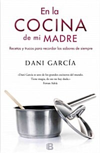 En la Cocina de Mi Madre: Recetas y Trucos Para Recordar los Sabores de Siempre = In My Mothers Kitchen (Paperback)