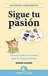 Sigue Tu Pasion: Consejos Para un Nuevo Tipo de Emprendedor = Fallow Your Passion (Paperback)