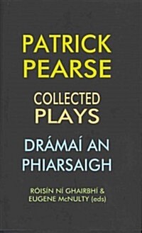 Patrick Pearse: Collected Plays / Dramai an Phiarsaigh (Hardcover)