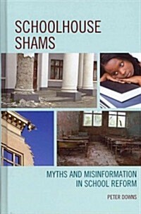 Schoolhouse Shams: Myths and Misinformation in School Reform (Hardcover)