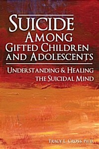 Suicide Among Gifted Children and Adolescents: Understanding the Suicidal Mind (Paperback)
