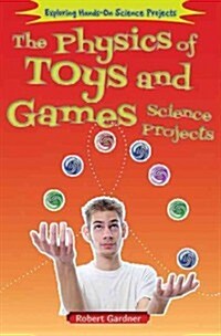 The Physics of Toys and Games Science Projects (Library Binding)